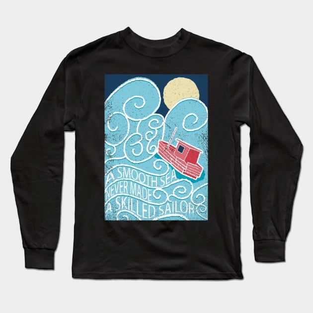 A smooth sea never made a skilled sailor Long Sleeve T-Shirt by the50ftsnail